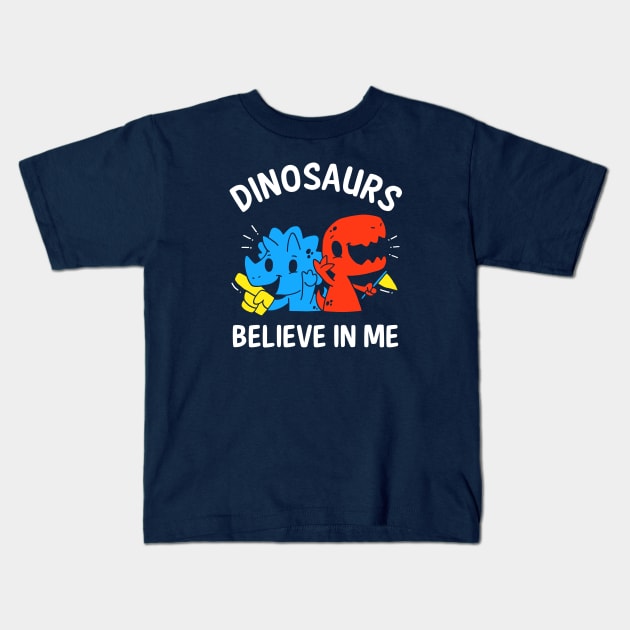 Dinosaurs Believe In Me Kids T-Shirt by dumbshirts